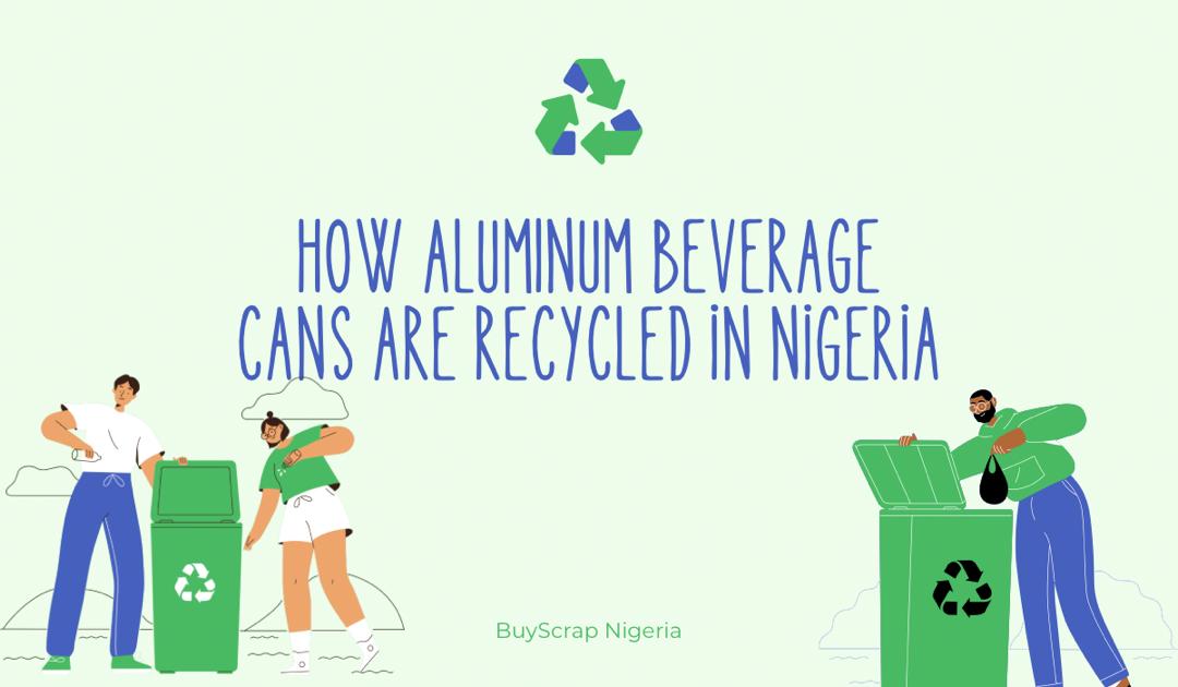 How Aluminum Beverage Cans are Recycled in Nigeria